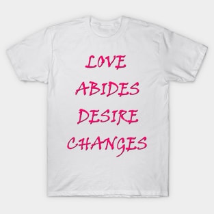 LOVE ABIDES desires changes - A T-Shirt